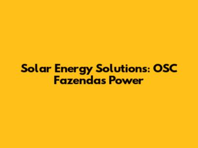 Solar Energy Solutions: OSC Fazenda's Power