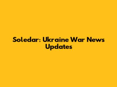 Soledar: Ukraine War News Updates