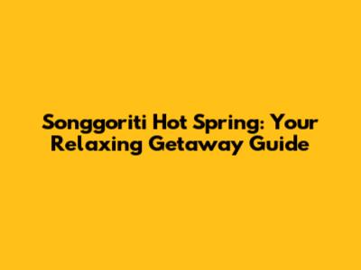 Songgoriti Hot Spring: Your Relaxing Getaway Guide