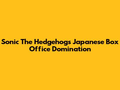 Sonic The Hedgehog's Japanese Box Office Domination