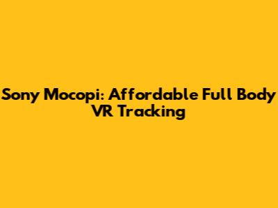 Sony Mocopi: Affordable Full Body VR Tracking