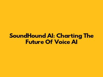 SoundHound AI: Charting The Future Of Voice AI
