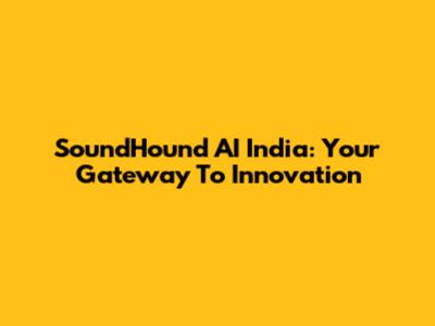 SoundHound AI India: Your Gateway To Innovation