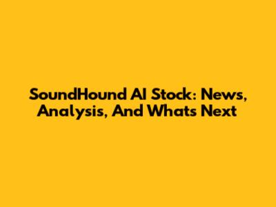 SoundHound AI Stock: News, Analysis, And What's Next