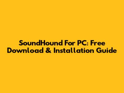SoundHound For PC: Free Download & Installation Guide