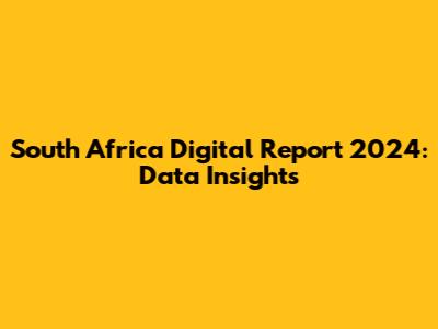 South Africa Digital Report 2024: Data Insights