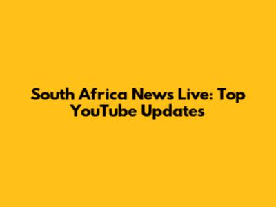 South Africa News Live: Top YouTube Updates
