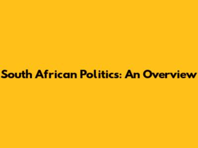 South African Politics: An Overview