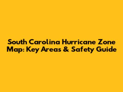 South Carolina Hurricane Zone Map: Key Areas & Safety Guide