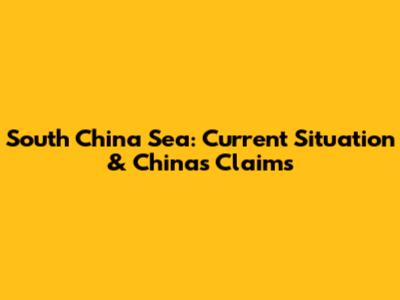 South China Sea: Current Situation & China's Claims