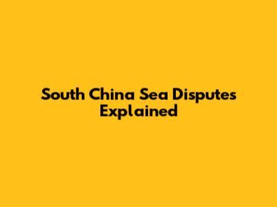 South China Sea Disputes Explained