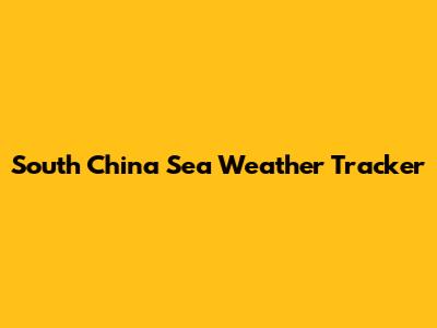 South China Sea Weather Tracker