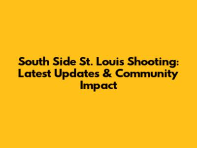South Side St. Louis Shooting: Latest Updates & Community Impact