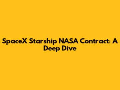 SpaceX Starship NASA Contract: A Deep Dive
