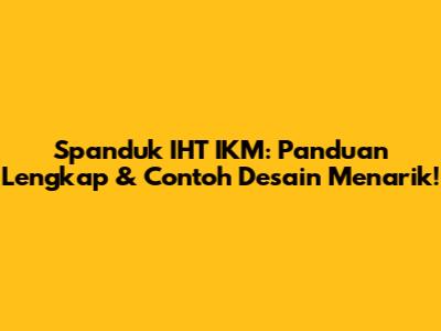 Spanduk IHT IKM: Panduan Lengkap & Contoh Desain Menarik!