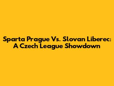Sparta Prague Vs. Slovan Liberec: A Czech League Showdown