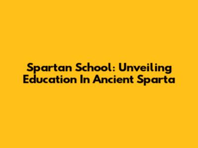 Spartan School: Unveiling Education In Ancient Sparta