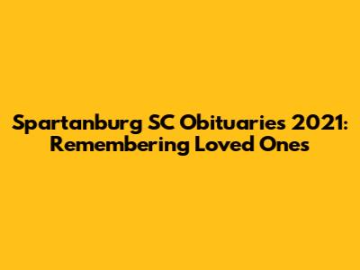 Spartanburg SC Obituaries 2021: Remembering Loved Ones
