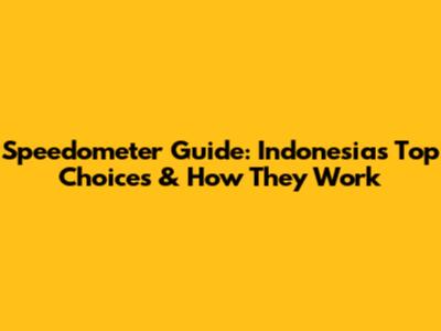 Speedometer Guide: Indonesia's Top Choices & How They Work