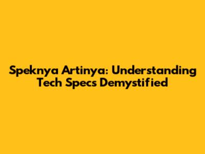 Speknya Artinya: Understanding Tech Specs Demystified