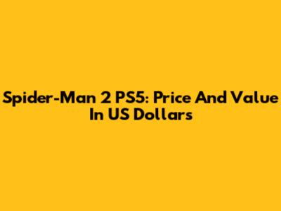 Spider-Man 2 PS5: Price And Value In US Dollars