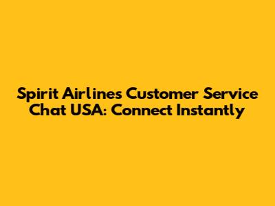 Spirit Airlines Customer Service Chat USA: Connect Instantly