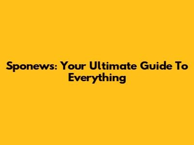 Sponews: Your Ultimate Guide To Everything