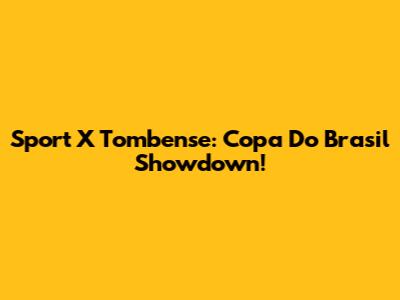 Sport X Tombense: Copa Do Brasil Showdown!