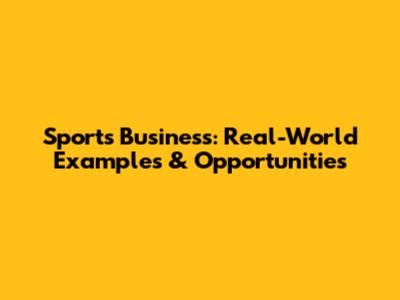 Sports Business: Real-World Examples & Opportunities