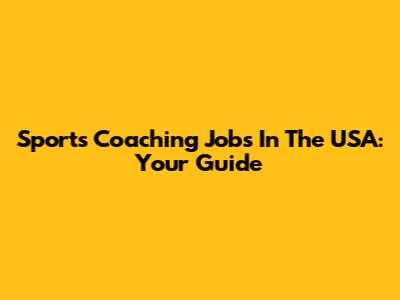 Sports Coaching Jobs In The USA: Your Guide