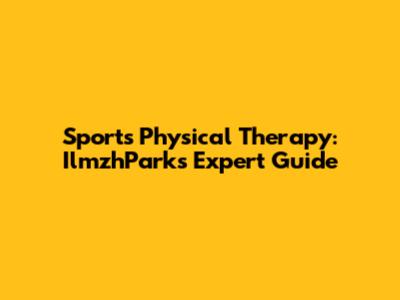 Sports Physical Therapy: IlmzhPark's Expert Guide