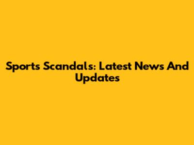 Sports Scandals: Latest News And Updates