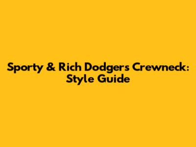 Sporty & Rich Dodgers Crewneck: Style Guide