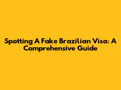 Spotting A Fake Brazilian Visa: A Comprehensive Guide
