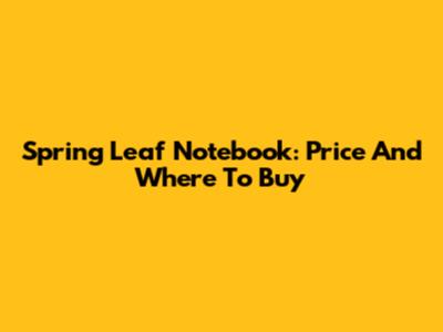 Spring Leaf Notebook: Price And Where To Buy