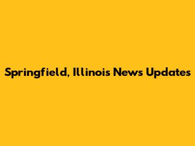 Springfield, Illinois News Updates