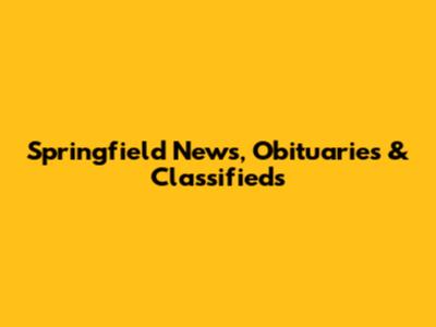 Springfield News, Obituaries & Classifieds