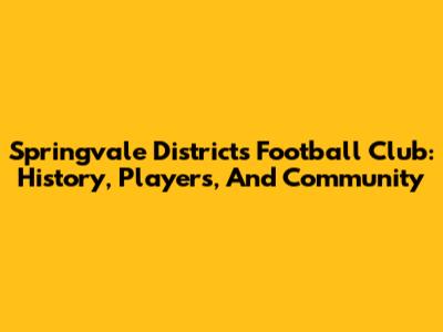 Springvale Districts Football Club: History, Players, And Community