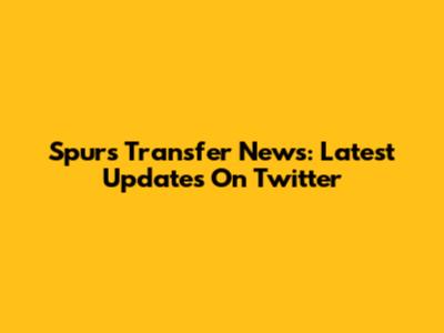 Spurs Transfer News: Latest Updates On Twitter