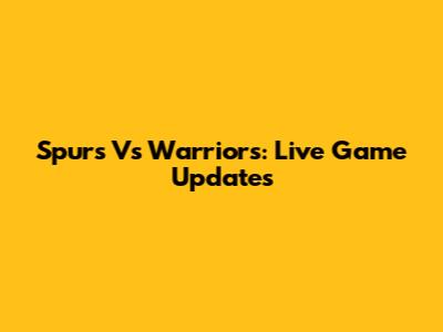 Spurs Vs Warriors: Live Game Updates