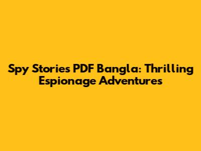 Spy Stories PDF Bangla: Thrilling Espionage Adventures