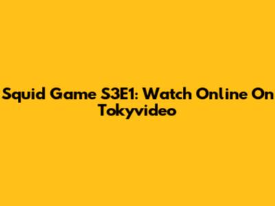 Squid Game S3E1: Watch Online On Tokyvideo