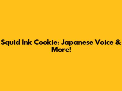 Squid Ink Cookie: Japanese Voice & More!