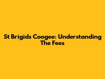 St Brigid's Coogee: Understanding The Fees