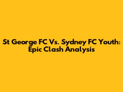 St George FC Vs. Sydney FC Youth: Epic Clash Analysis