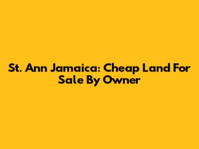 St. Ann Jamaica: Cheap Land For Sale By Owner