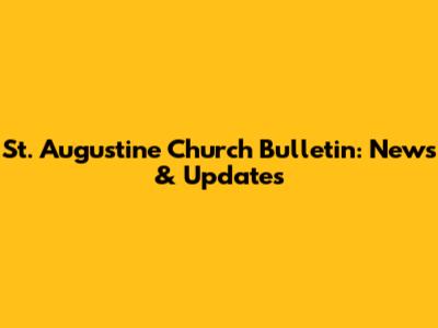 St. Augustine Church Bulletin: News & Updates