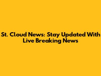 St. Cloud News: Stay Updated With Live Breaking News
