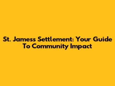 St. James's Settlement: Your Guide To Community Impact