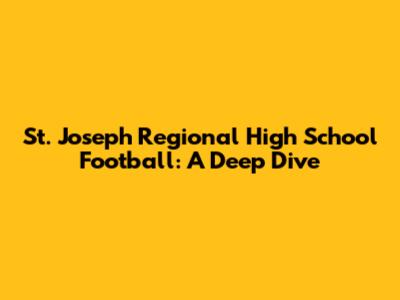 St. Joseph Regional High School Football: A Deep Dive